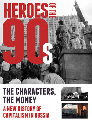 cover image of Heroes of the 90s: People and Money. the Modern History of Russian Capitalism